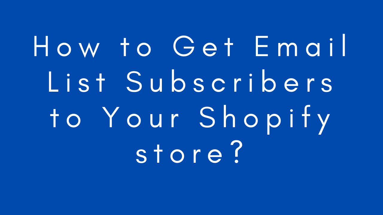 how-to-get-email-list-subscribers-to-your-shopify-store